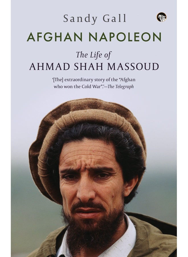 AFGHAN NAPOLEONTHE LIFE OF AHMAD SHAH MASSOUD